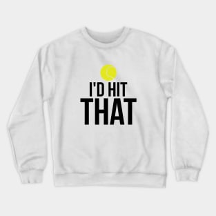 I'd Hit That Funny Tennis Ball T-Shirt Tennis Player Tee Crewneck Sweatshirt